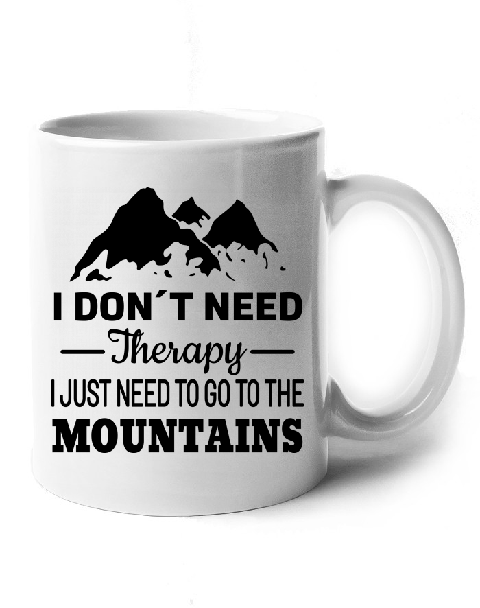 Keramický hrnek I Don't Need Therapy I Just Need to Go to the Mountains