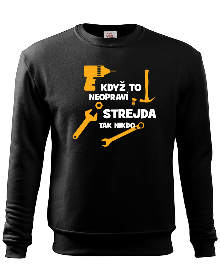 Pánská mikina bez kapuce Když to neopraví strejda, tak nikdo