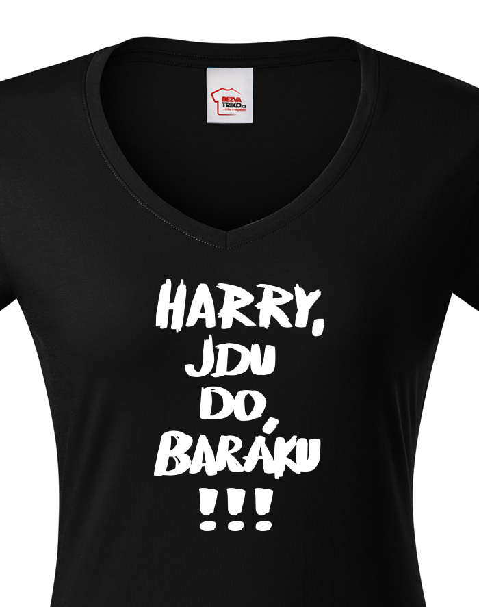 Dámské tričko s výstřihem do V Harry, jdu do baráku!!!