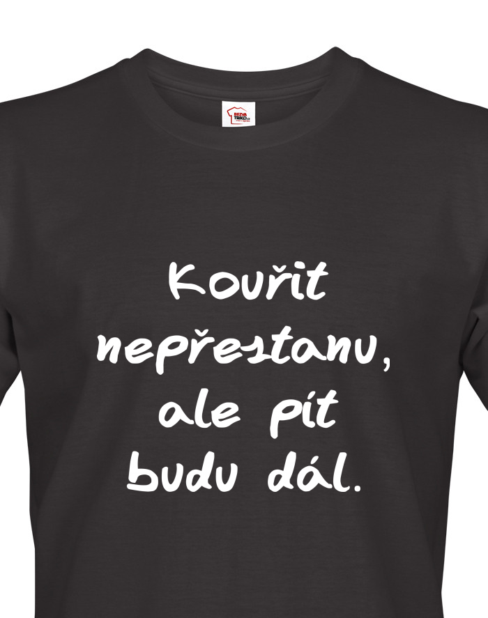 Pánské tričko Kouřit nepřestanu, ale pít budu dál