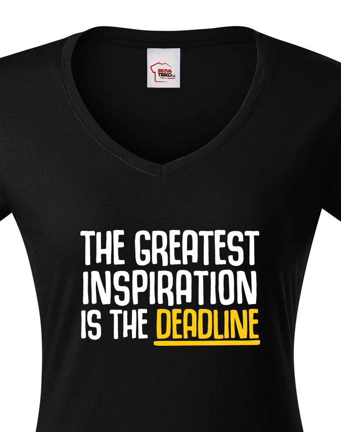 Dámské tričko s výstřihem do V – The Greatest Inspiration Is The Deadline