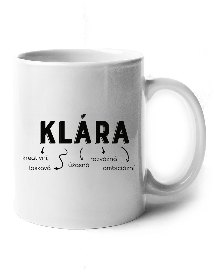 Keramický hrnek Klára – nejkrásnější, úžasná, rozkošná, omamná
