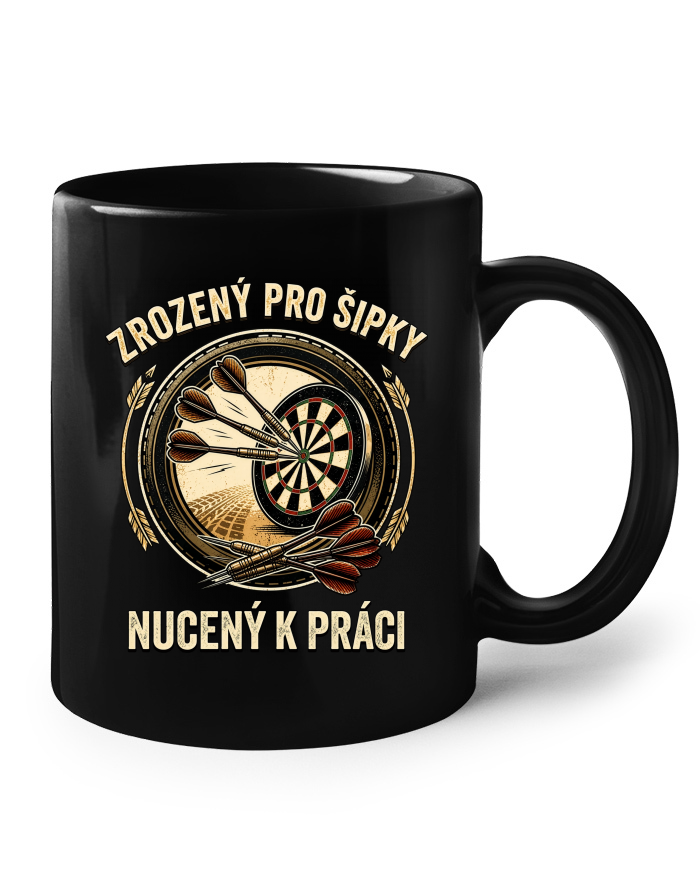 Keramický hrnek černý Zrozený pro šipky nucený k práci