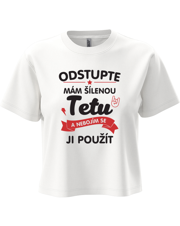 Dámský crop top s potiskem Mám šílenou tetu a nebojím se