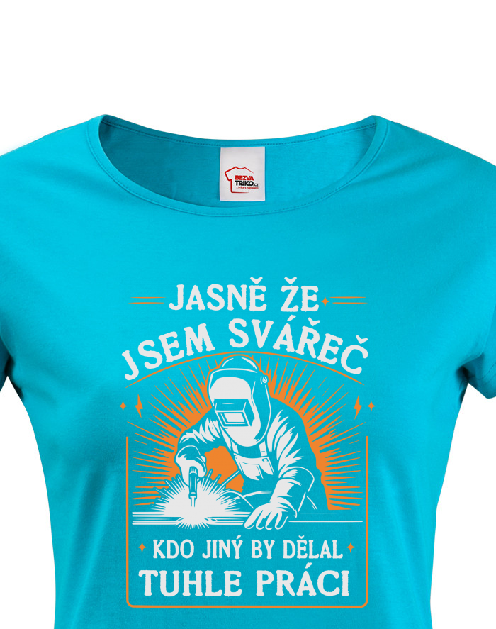 Dámské tričko Jasně že jsem svářeč