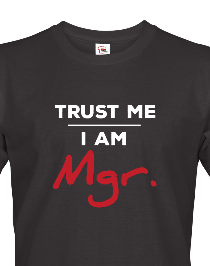 Trust me I am Mgr – pánské tričko