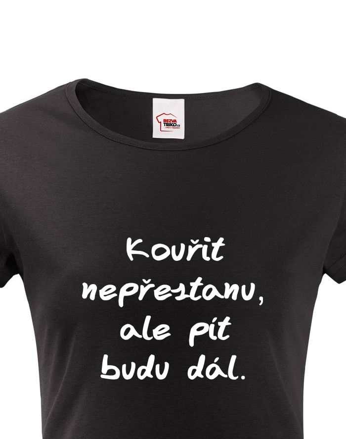 Dámské tričko Kouřit nepřestanu, ale pít budu dál