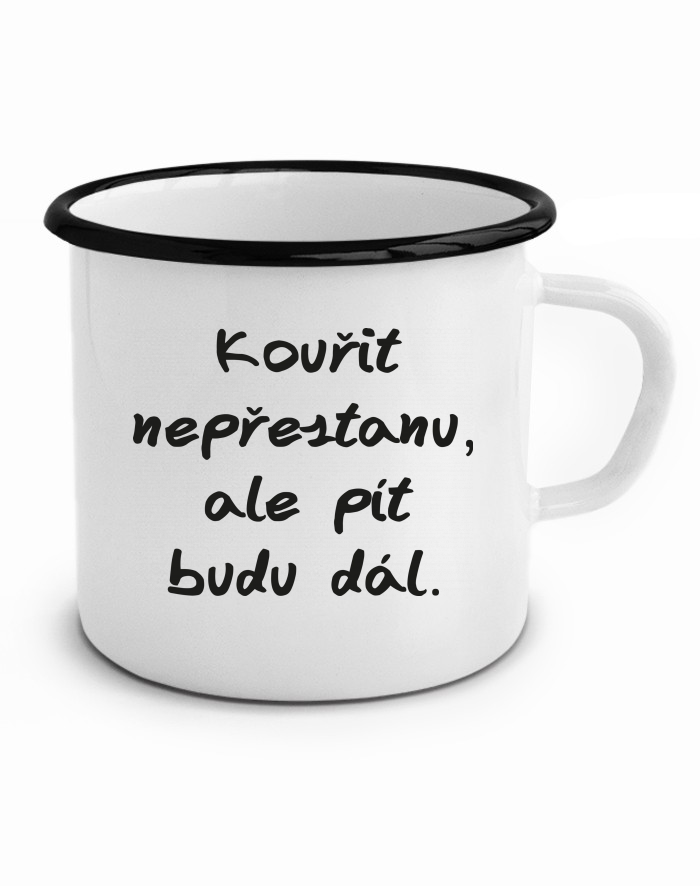 Plechový hrneček - Kouřit nepřestanu, ale pít budu dál