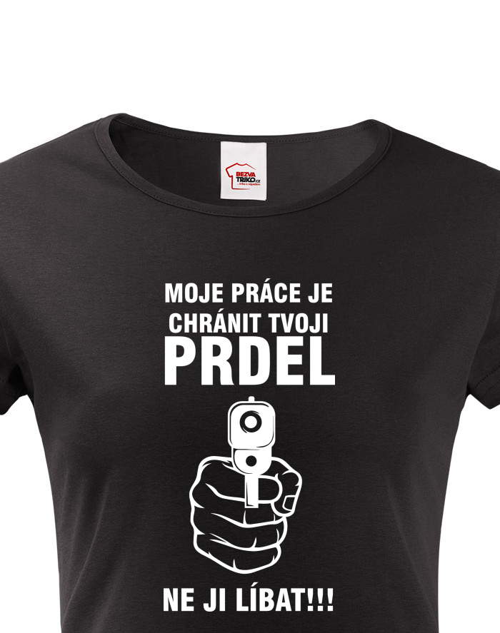 Dámské tričko Chráním tvoji prdel
