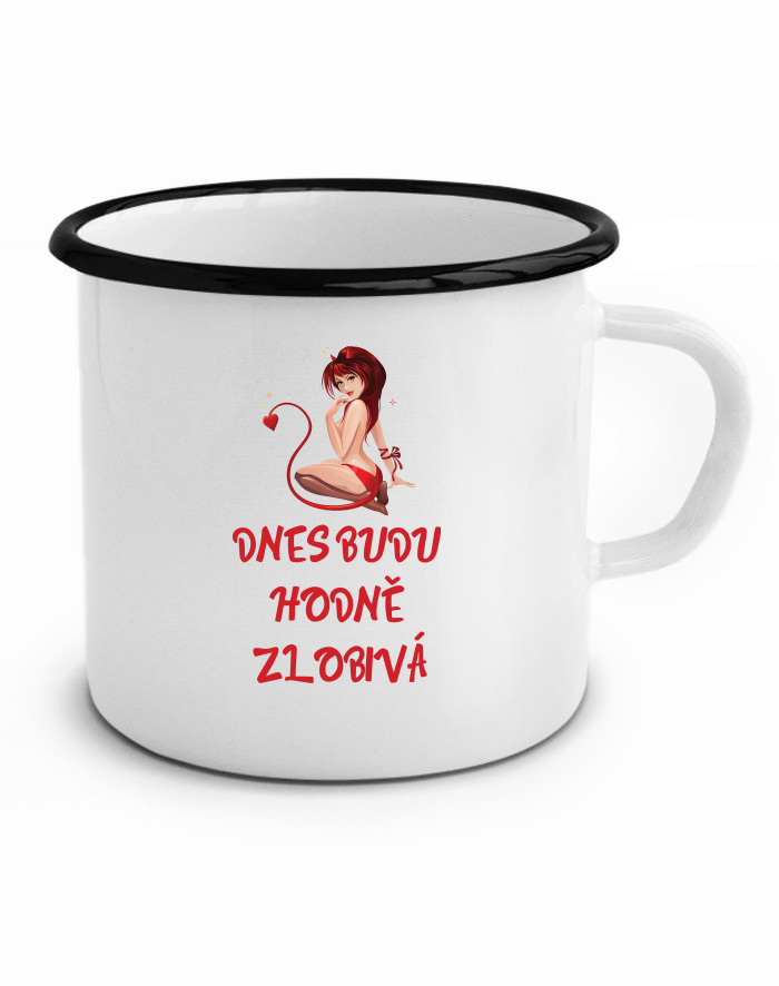 Plechový hrneček Dneska budu hodně zlobivá