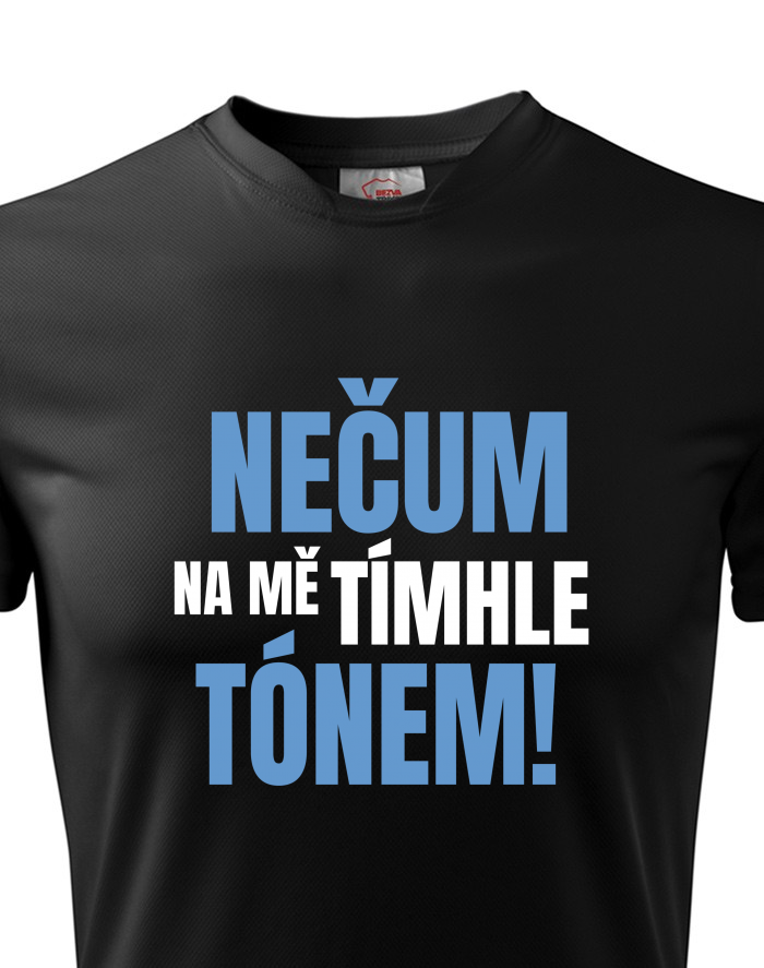 Nečum na mě tímhle tónem! – pánské funkční tričko