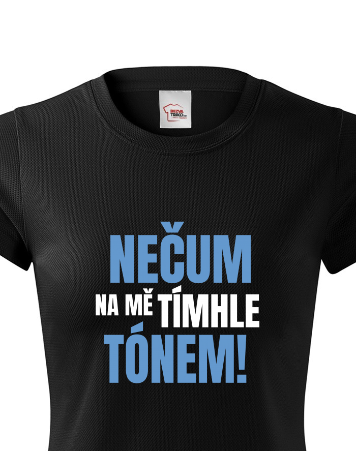 Dámské funkční tričko Nečum na mě tímhle tónem
