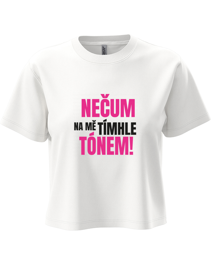 Dámský crop top Nečum na mě tímhle tónem