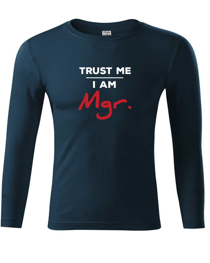 Tričko s dlouhým rukávem Trust me I am Mgr