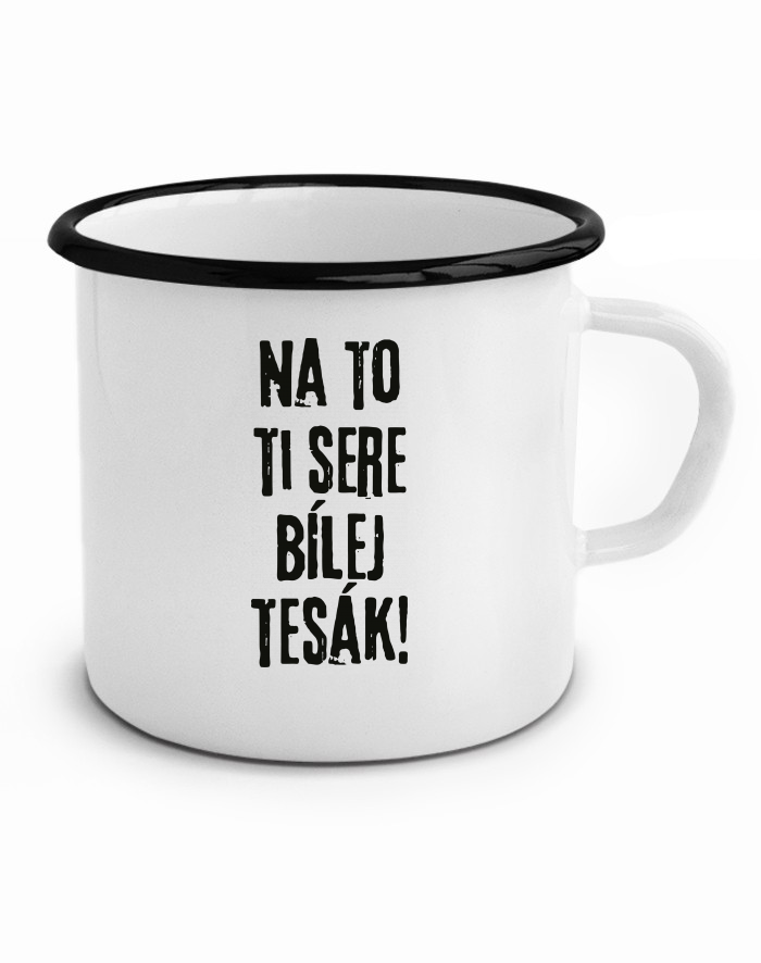 Plechový hrneček Na to ti sere bílej tesák