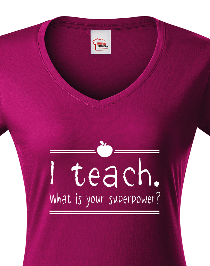 Dámské tričko s výstřihem do V – I teach. What is your superpower?