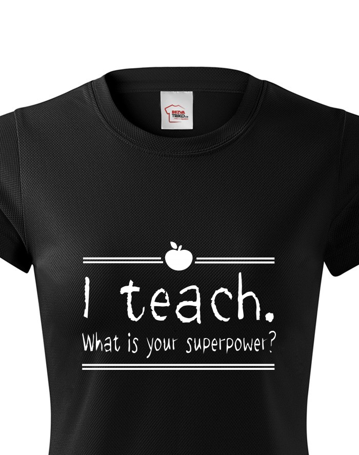 Dámské funkční tričko I Teach. What is your superpower?