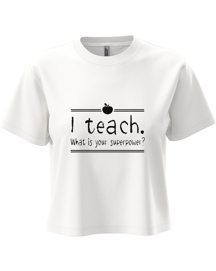 Dámský crop top I teach. What is your superpower?