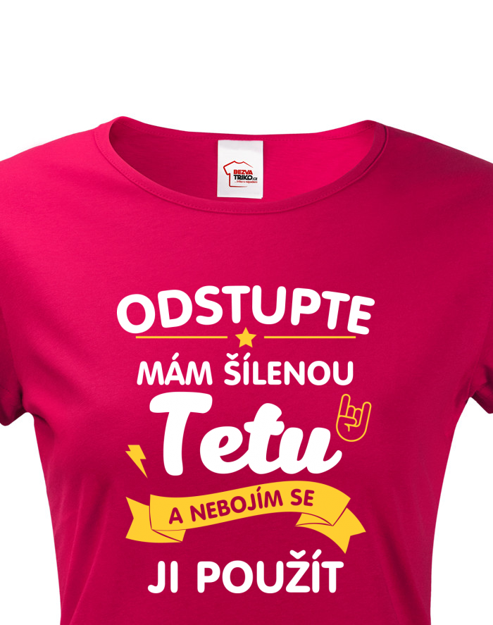Dámské tričko s potiskem Mám šílenou tetu a nebojím se