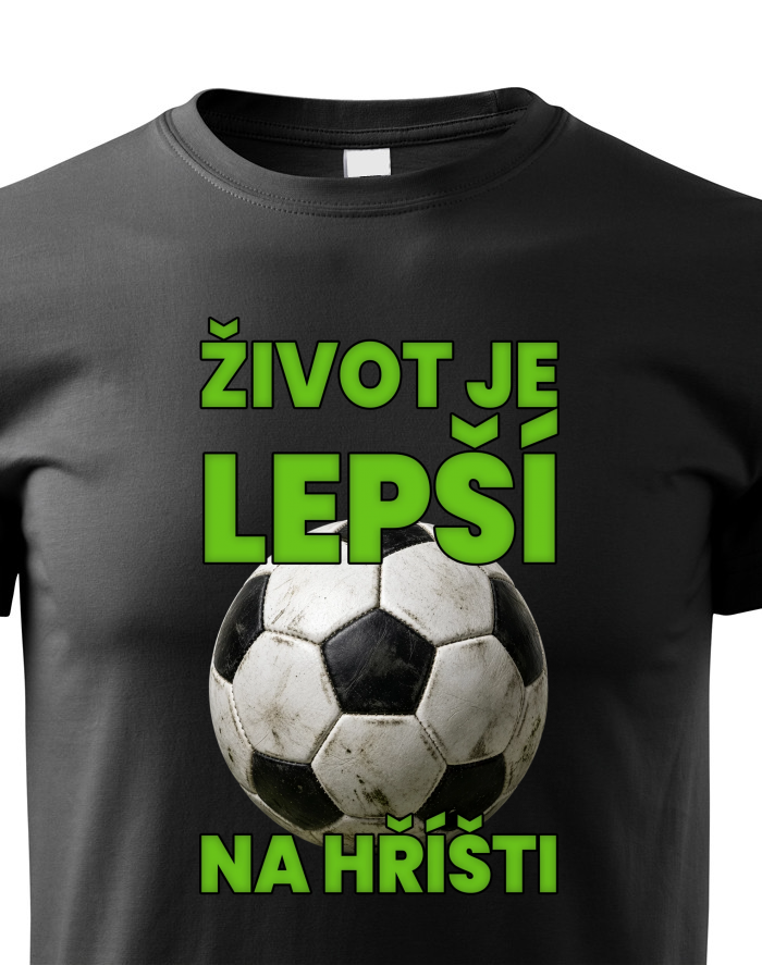 Dětské tričko Fotbal: Život je lepší na hřišti