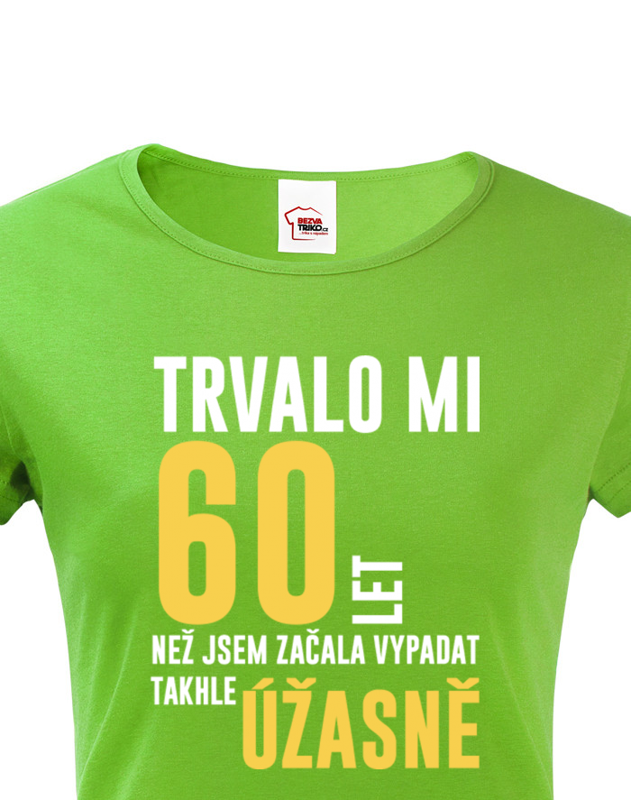 Dámské tričko 60. narozeniny – 60 let úžasná