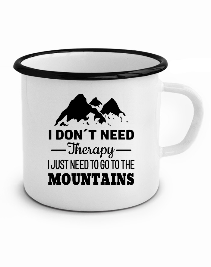 Plechový hrneček I Don't Need Therapy I Just Need To Go To The Mountains