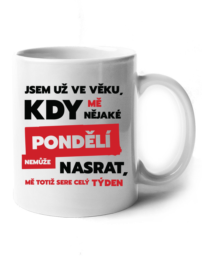 Keramický hrnek Jsem už ve věku, kdy mě nějaké pondělí nemůže nasrat