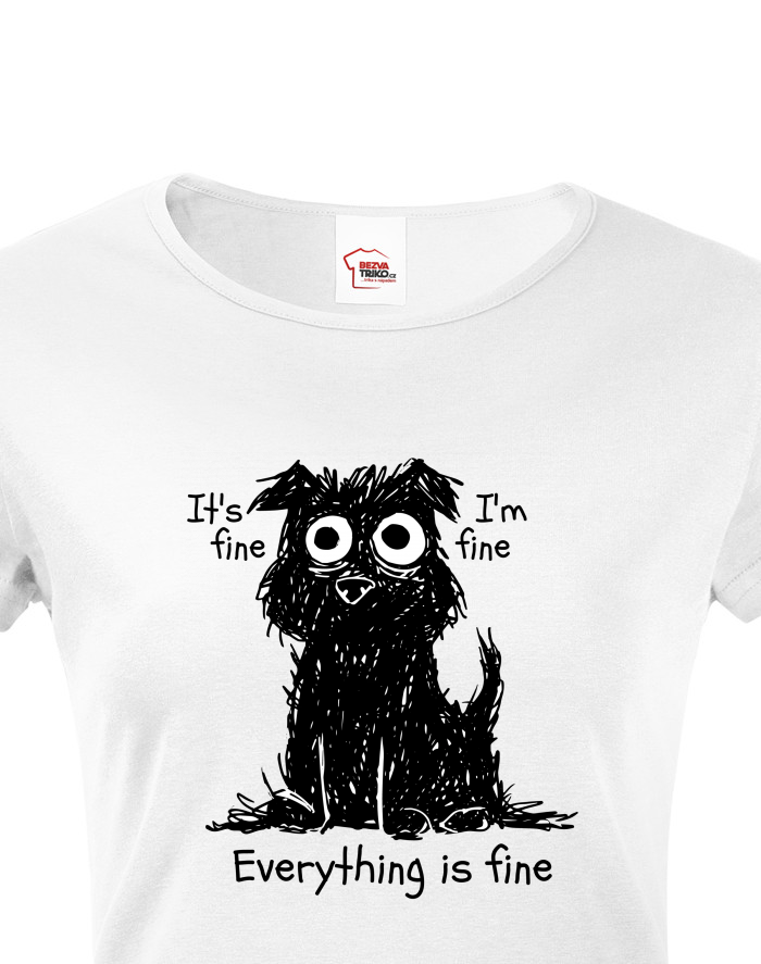 Dámské tričko Pes ve stresu – It's fine, I'm fine