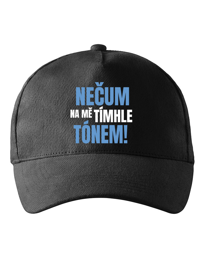 Kšiltovka Nečum na mě tímhle tónem